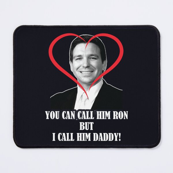 Item preview, You Call Him Ron But I Call Him Daddy ( Ron DeSantis )   designed and sold by SamsonJames.
