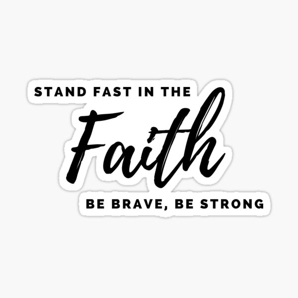 "Bible Verse Stand fast in the faith, Be brave, Be strong" Sticker