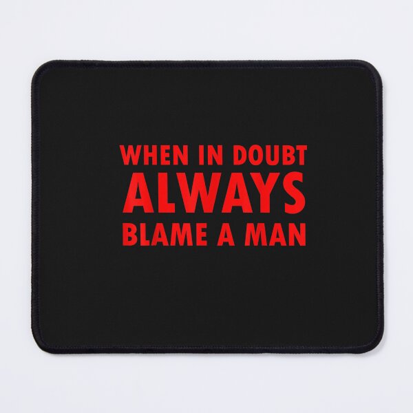 Item preview, Funny women saying,when in doubt always blame a man T-Shirt designed and sold by Dieter-Marshall.