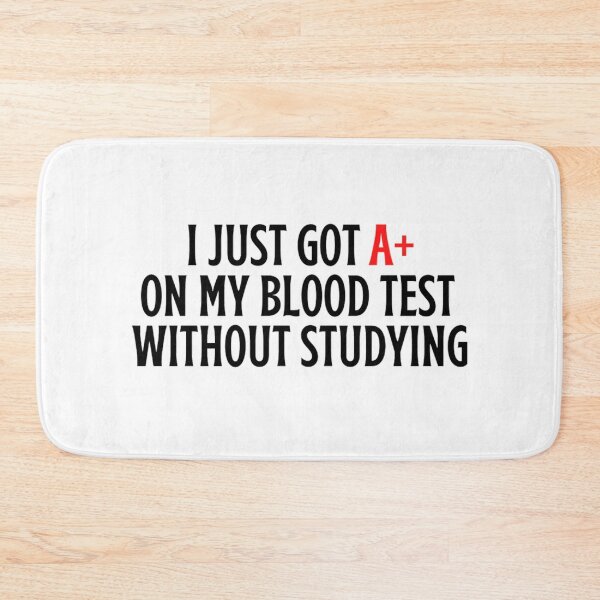 Item preview, I Just Got A+ On My Blood Test Without Studying, funny memes designed and sold by chetan786.