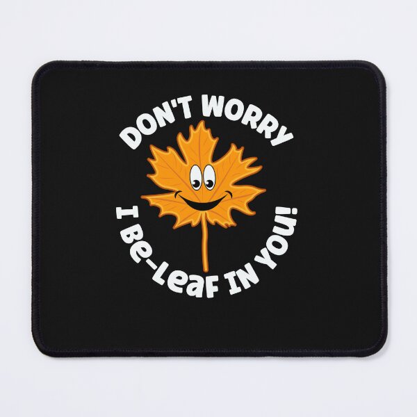 Item preview, Dont Worry I Be-Leaf In You designed and sold by Peter Stawicki.