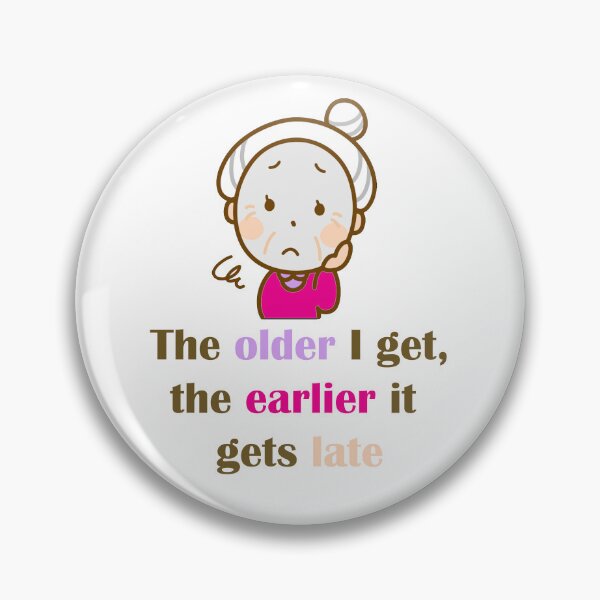 Item preview, The Older I Get designed and sold by ninasilver.