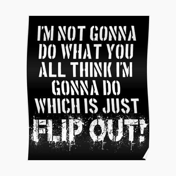 I&#39;m Not Gonna Do What You All Think I&#39;m Gonna Do Which Is Just FLIP OUT! Jerry Maguire Quote Poster