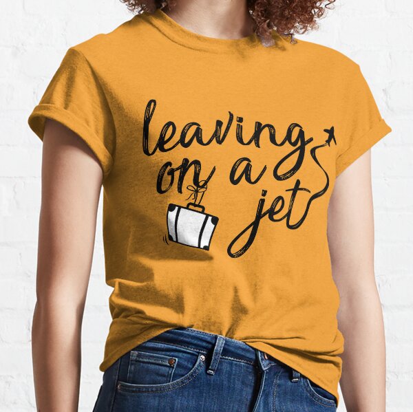 leaving on a jet plane Classic T-Shirt
