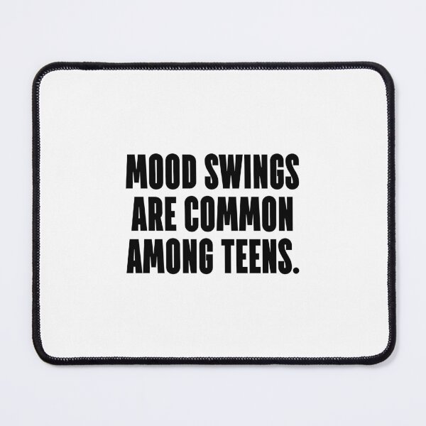 Item preview, Mood swings are common among teens. designed and sold by 1Lio.