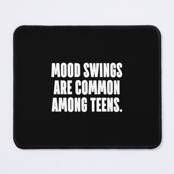 Item preview, Mood swings are common among teens. designed and sold by 1Lio.