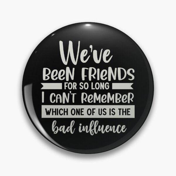 Item preview, We've been friends for so long i can't remember which one of us is the bad influence designed and sold by pnkpopcorn.