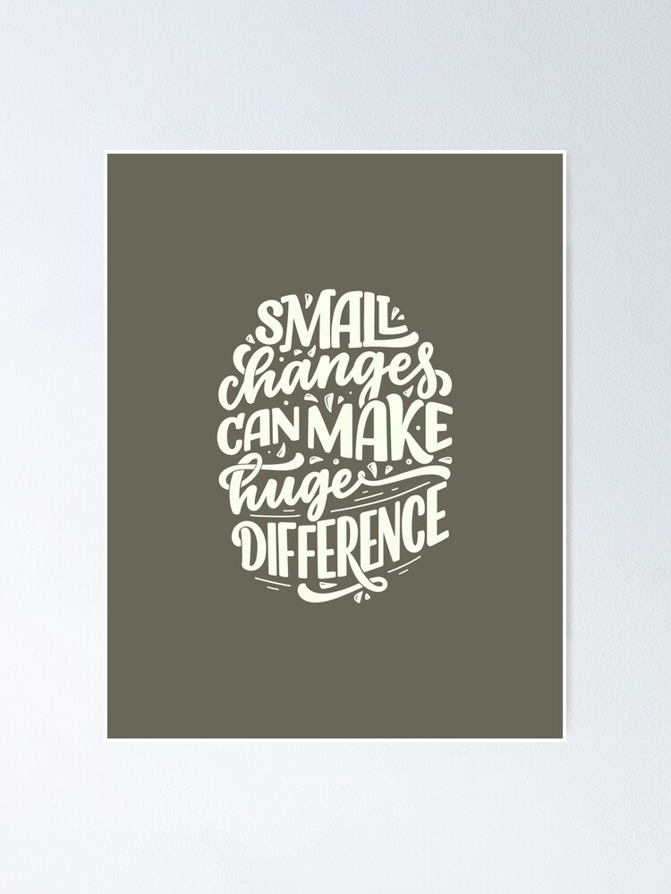 "Small Changes Can Make Huge Difference(Motivational Quote)" Poster For ...