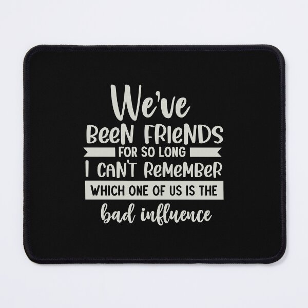 Item preview, We've been friends for so long i can't remember which one of us is the bad influence designed and sold by pnkpopcorn.