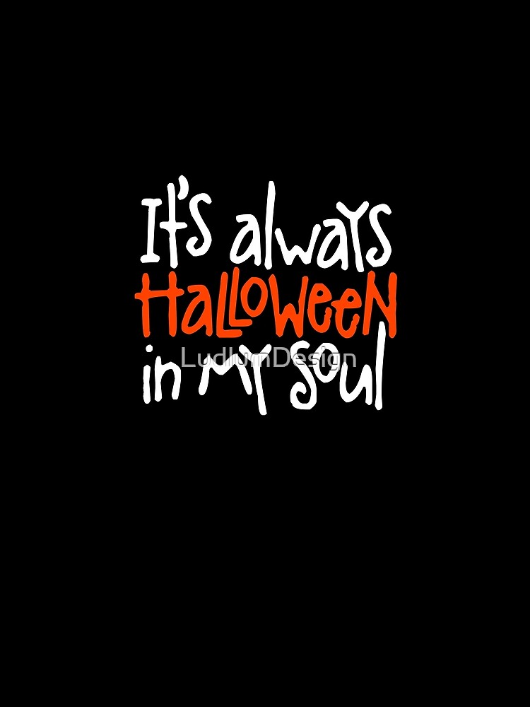 "Its always Halloween in my soul" Tshirt by LudlumDesign Redbubble