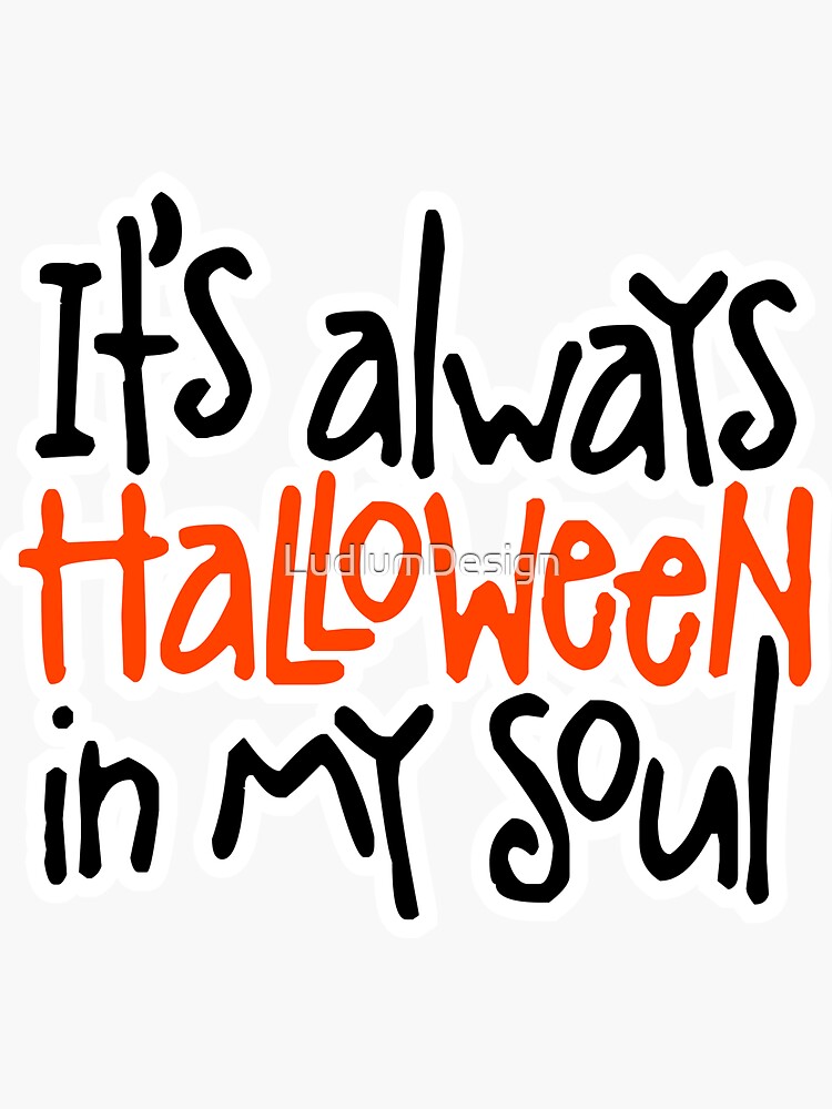 "Its always Halloween in my soul" Sticker for Sale by LudlumDesign
