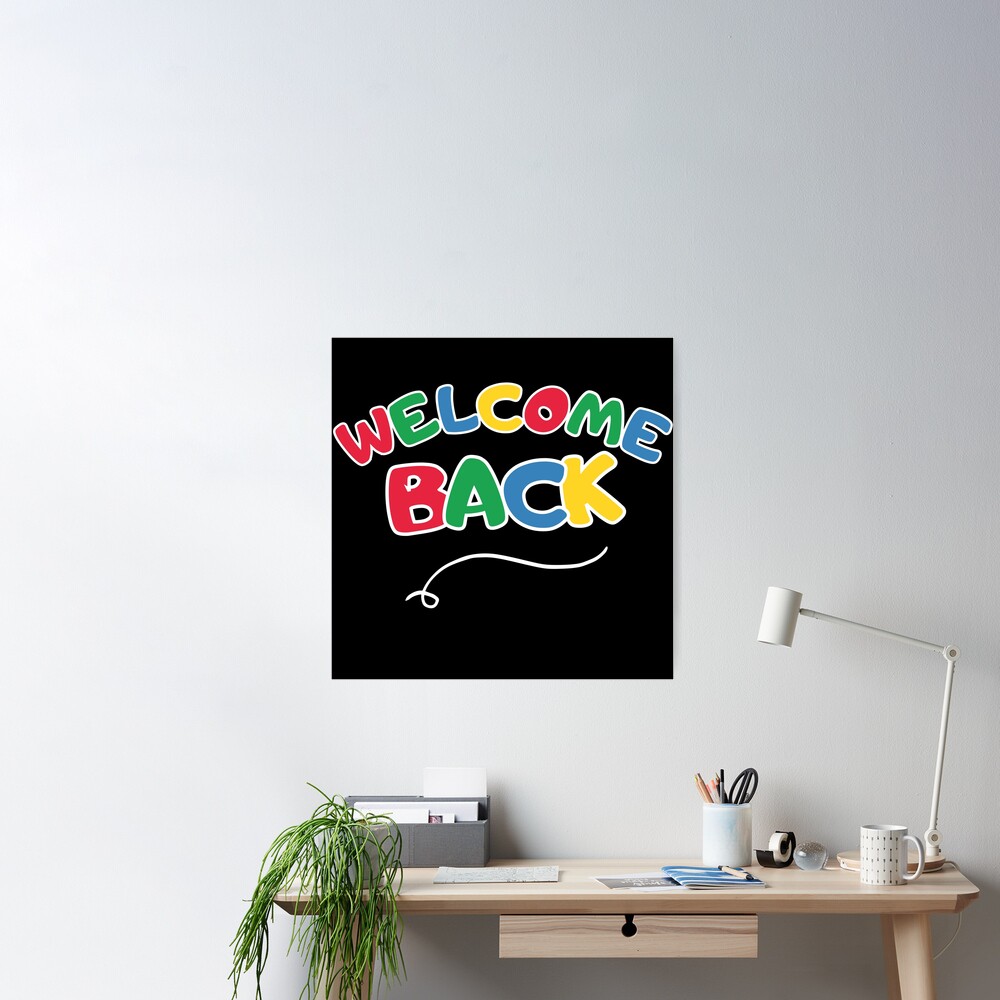Welcome Back.. Poster for Sale by 3liliesworld