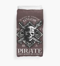 Always Be Yourself Unless You Can Be A Pirate Duvet Cover