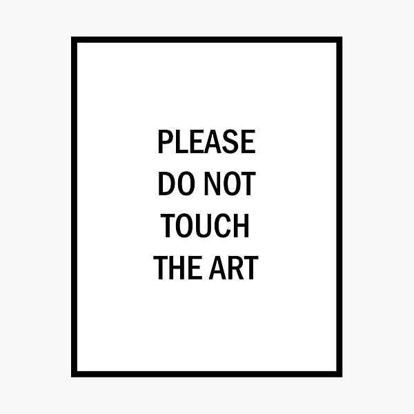 please-do-not-touch-the-art-photographic-print-for-sale-by