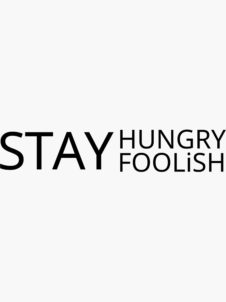 "Stay Hungry Stay Foolish" Sticker for Sale by saurabhsalot Redbubble