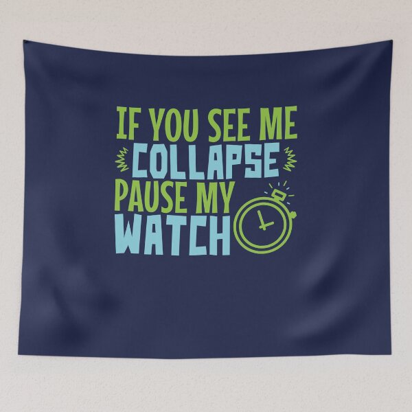 Item preview, If You See Me Collapse Pause My Watch designed and sold by jaygo.