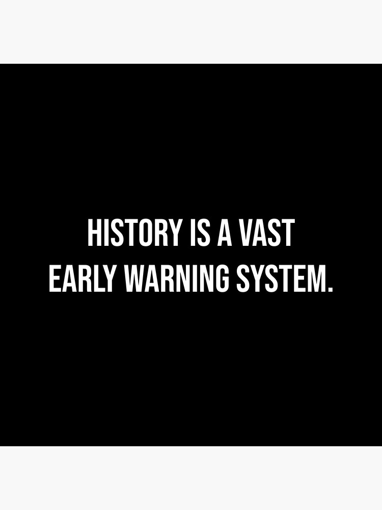 "History is a vast early warning system." Poster for Sale by mmichelot