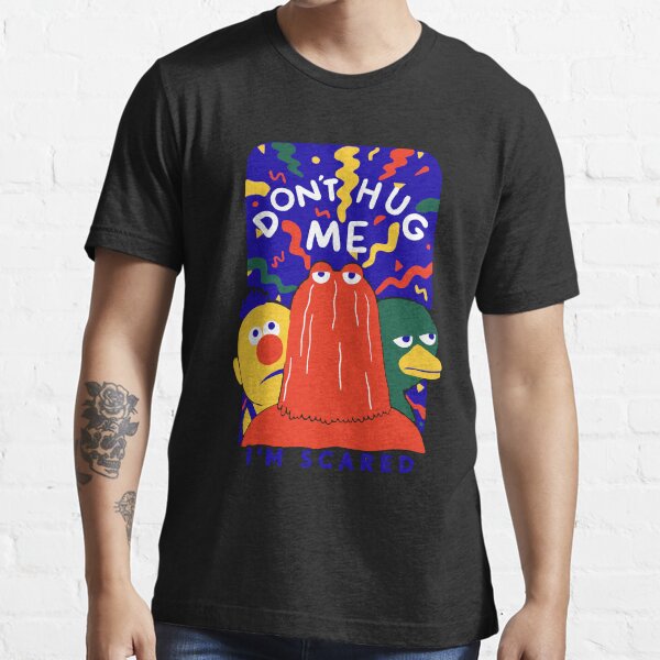 Don't Hug Me I'm Scareds Essential T-Shirt