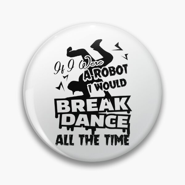 Item preview, If I Were A Robot I Would Break Dance All The Time designed and sold by UnknownArtistt.