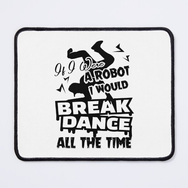 Item preview, If I Were A Robot I Would Break Dance All The Time designed and sold by UnknownArtistt.