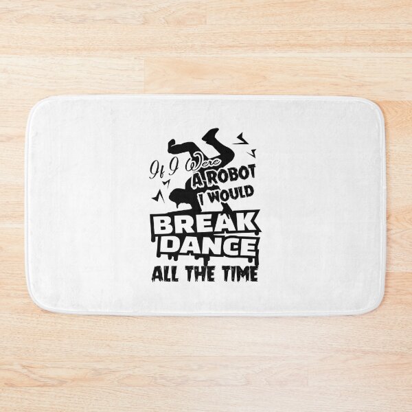 Item preview, If I Were A Robot I Would Break Dance All The Time designed and sold by UnknownArtistt.