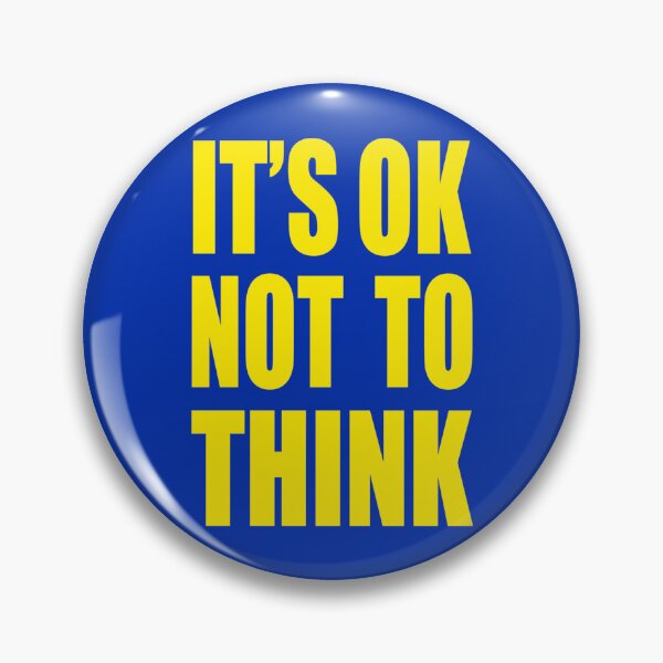 Item preview, IT_S OK NOT TO THINK   designed and sold by EngelbShelt.