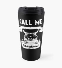 Call Me Old Fashioned Art Design Travel Mug