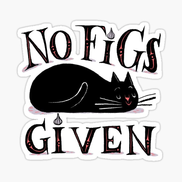 No Figs Given Cat Sticker For Sale By Therewillbecats Redbubble 1755