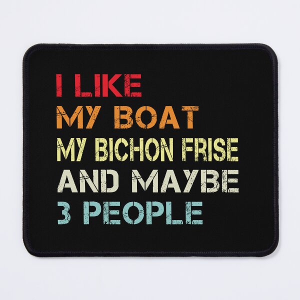 Item preview, i like my boat my bichon frise and maybe 3 people designed and sold by randomdogshirt.
