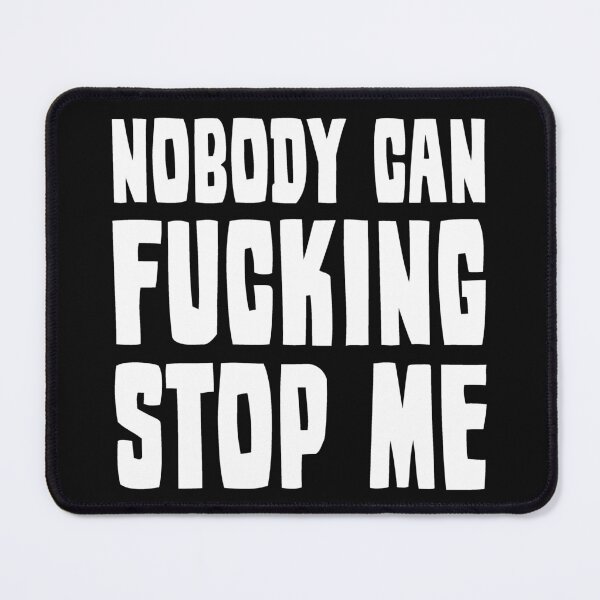 Item preview, Nobody Can Fucking Stop Me  designed and sold by HiddenStar02.