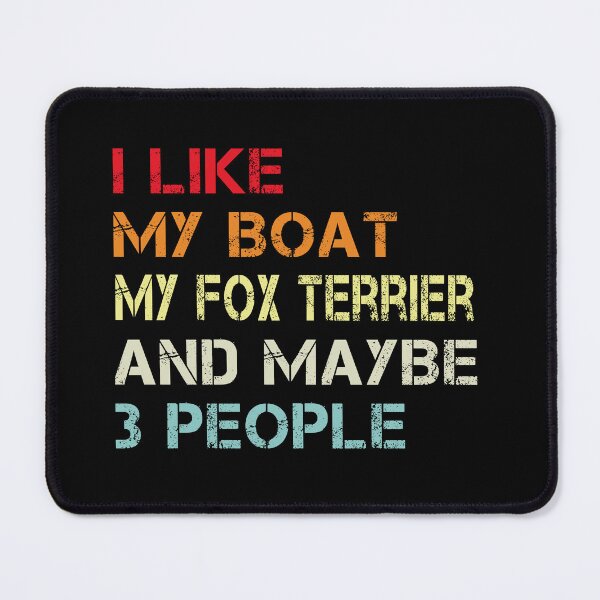 Item preview, i like my boat my fox terrier and maybe 3 people designed and sold by randomdogshirt.