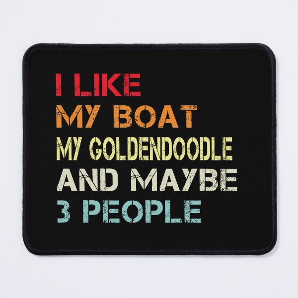 Item preview, i like my boat my goldendoodle and maybe 3 people designed and sold by randomdogshirt.