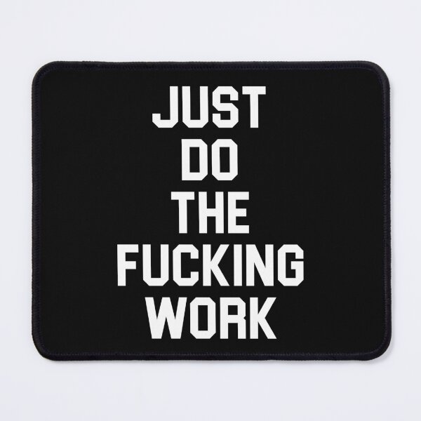 Item preview, Just Do The Fucking Work  designed and sold by HiddenStar02.