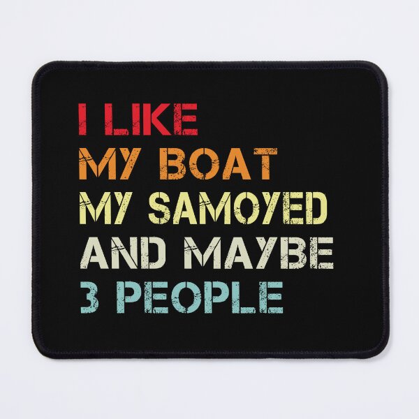 Item preview, i like my boat my samoyed and maybe 3 people designed and sold by randomdogshirt.