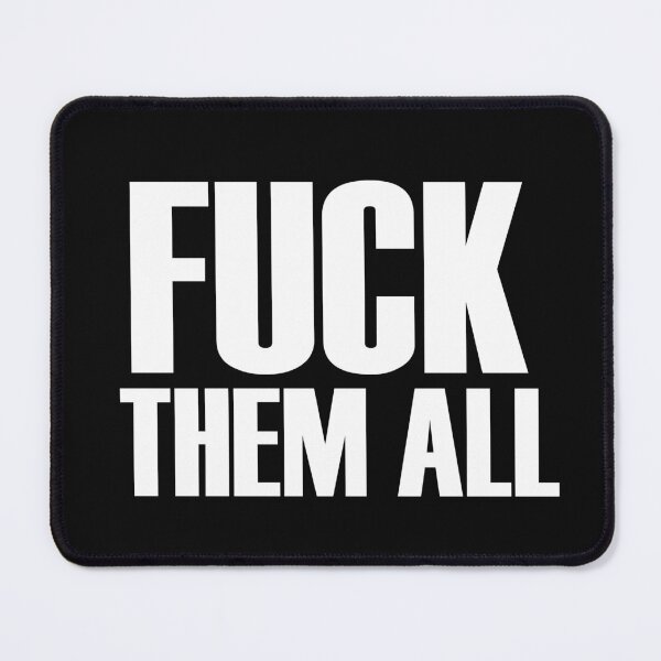 Item preview, Fuck Them All  designed and sold by HiddenStar02.