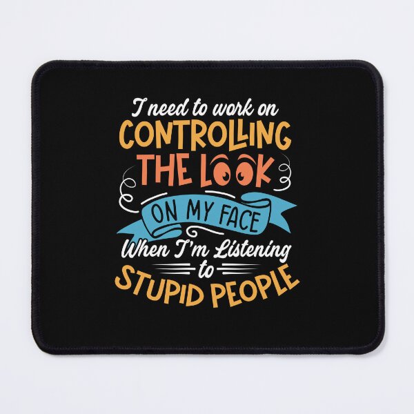 Item preview, I Need To Work On Controlling The Look On My Face designed and sold by Rich-Bogus.
