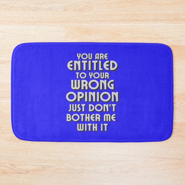 Item preview, You Are Entitled To Your Wrong Opinion Just Dont Bother Me With It designed and sold by McThingummy.