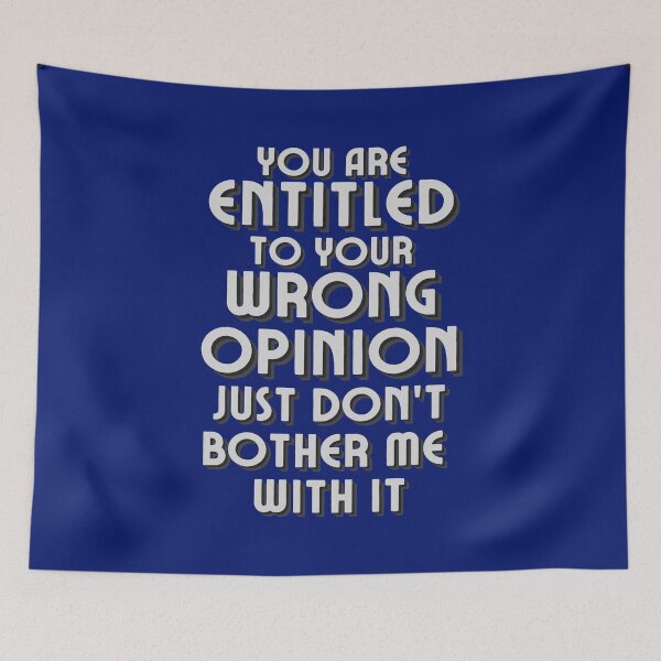 Item preview, You Are Entitled To Your Wrong Opinion Just Dont Bother Me With It designed and sold by McThingummy.