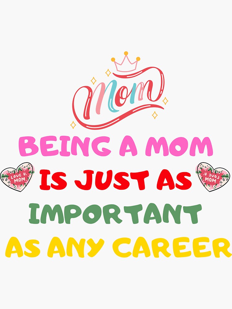 being-a-mom-is-just-as-important-as-any-career-sticker-for-sale-by