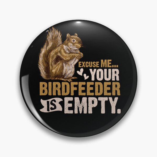 Item preview, Squirrel Excuse Me Your Birdfeeder Is Empty designed and sold by Scotte-Swiercz.