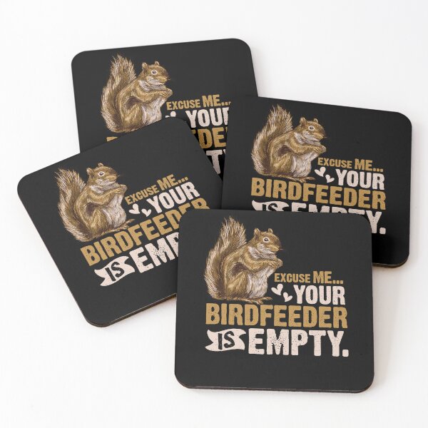 Item preview, Squirrel Excuse Me Your Birdfeeder Is Empty designed and sold by Scotte-Swiercz.
