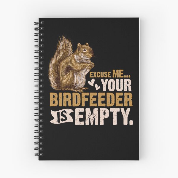 Item preview, Squirrel Excuse Me Your Birdfeeder Is Empty designed and sold by Scotte-Swiercz.