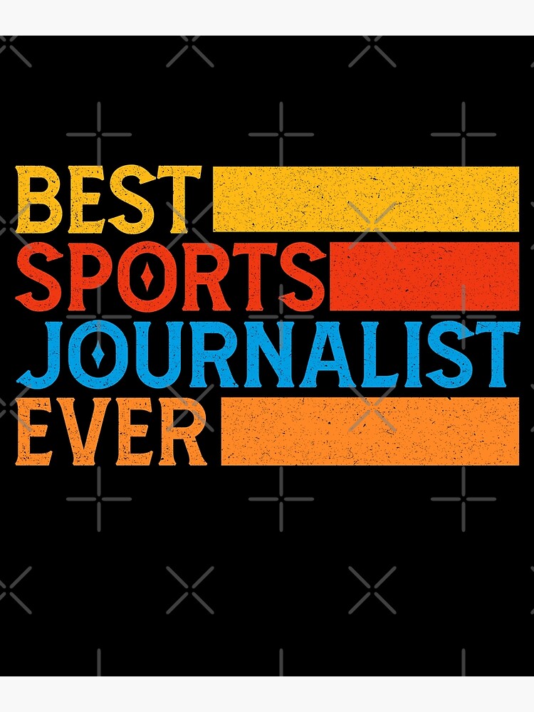 "Best Sports Journalist Ever Cute Saying for Sports Journalist" Poster for Sale by Ahmedessabre