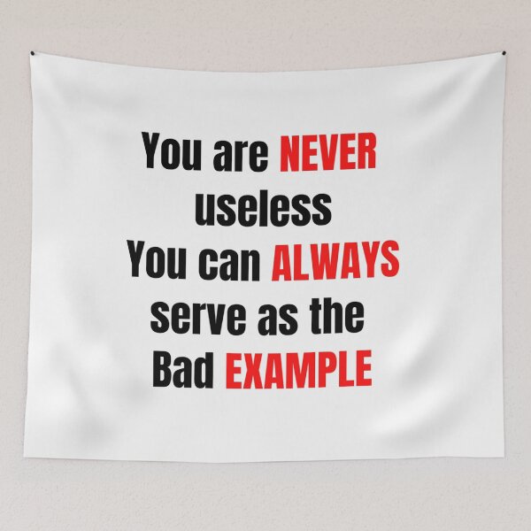 Item preview, You are Never useless, You can Always serve as the bad Example designed and sold by HuGoDesignZ.