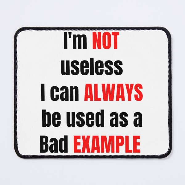 Item preview, I'm not useless, I can always be used as a bad example designed and sold by HuGoDesignZ.