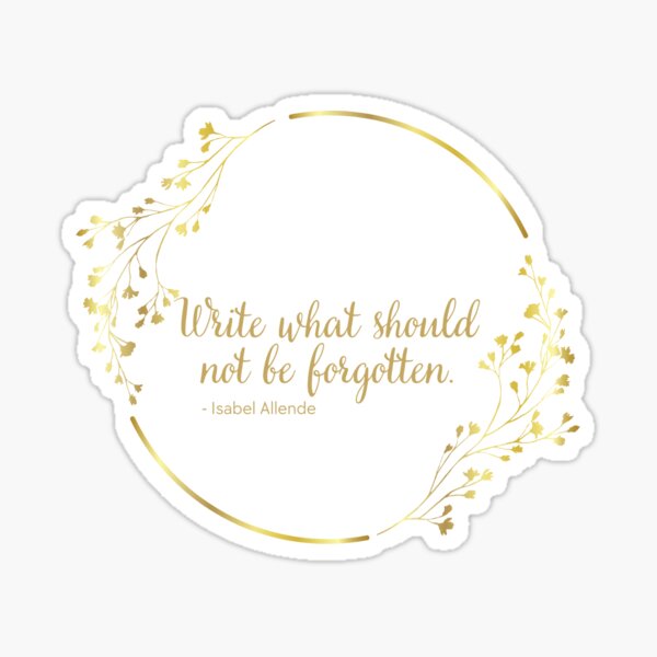 write-what-should-not-be-forgotten-author-quote-sticker-for-sale-by