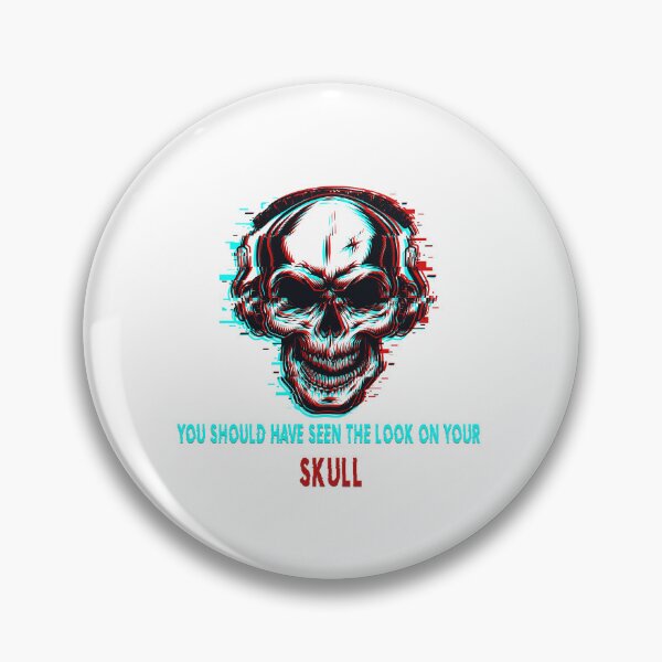 Item preview, You Should Have Seen The Look On Your Skull  designed and sold by WL Store.
