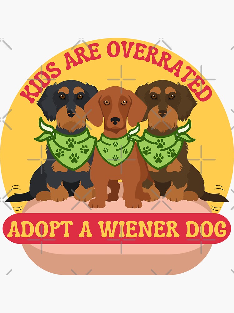 "Kids are overrated adopt a wiener dog" Sticker for Sale by Writeto