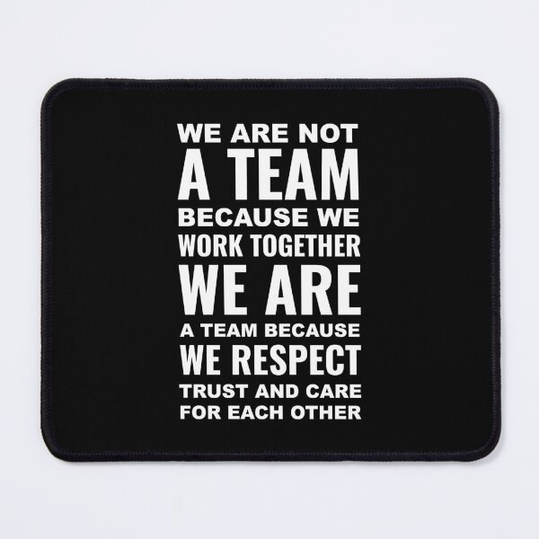 Item preview, We are not a team because we work together we are a team because we respect trust and care for each other | Motivational designed and sold by Inspirify.