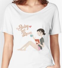 Baby got Brains Women's Relaxed Fit T-Shirt